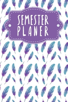 Paperback Semesterplaner: Semesterplaner für Studenten und Schüler mit Stundenplan für 4 Semester - Motiv: Federn [German] Book