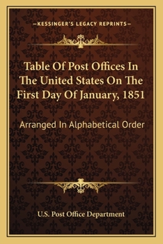 Paperback Table Of Post Offices In The United States On The First Day Of January, 1851: Arranged In Alphabetical Order Book