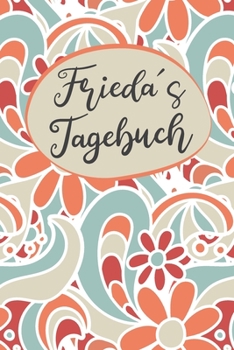 Friedas Tagebuch: Personalisiertes Tagebuch-  Tagebuch; Frieda Tagebuch, Geschenk Frieda, Personalisiertes Tagebuch, Tagebuch Mädchen, Tagebuch Name, Geschenk Vorname (German Edition)