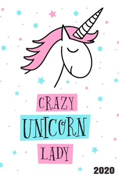 Crazy Unicorn Lady 2020: 6"x9" Daily and Weekly Agenda Planner and Organizer