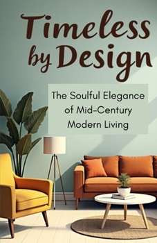 Paperback Timeless by Design: The Soulful Elegance of Mid-Century Modern Living Book