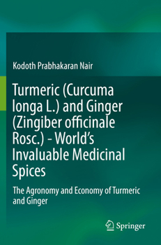 Paperback Turmeric (Curcuma Longa L.) and Ginger (Zingiber Officinale Rosc.) - World's Invaluable Medicinal Spices: The Agronomy and Economy of Turmeric and Gin Book