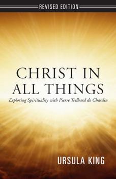 Paperback Christ in All Things: Exploring Spirituality with Pierre Teilhard de Chardin Book