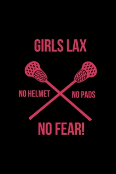 Girls Lax No Helmet No Pads No Fear: All Purpose 6x9 Blank Lined Notebook Journal Way Better Than A Card Trendy Unique Gift Solid Black Lacrosse