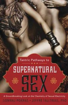 Paperback Tantric Pathways to Supernatural Sex: A Groundbreaking Look at the Chemistry of Sexual Electricity Book