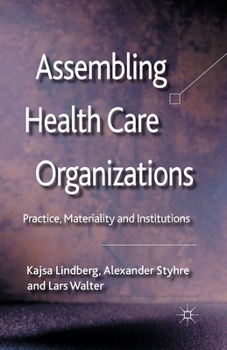 Paperback Assembling Health Care Organizations: Practice, Materiality and Institutions Book