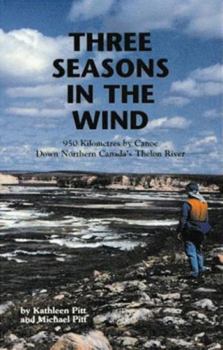 Paperback Three Seasons in the Wind: 950 Kilometers by Canoe Down Northern Canada's Thelon River Book