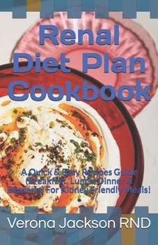 Paperback Renal Diet Plan Cookbook: A Quick & Easy Recipes Guide (Breakfast, Lunch, Dinner & Desserts) For Kidney Friendly Meals! Book