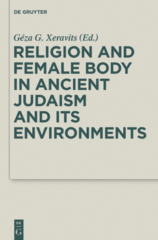 Religion and Female Body in Ancient Judaism and Its Environments (Deuterocanonical and Cognate Literature Studies Book 28)