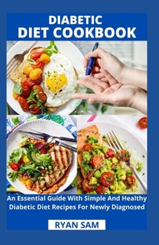 Paperback Diabetic Diet Cookbook: An Essential Guide With Simple And Healthy Diabetic Diet Recipes For Newly Diagnosed Book