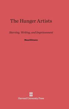 Hardcover The Hunger Artists: Starving, Writing, and Imprisonment Book