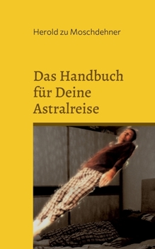 Paperback Das Handbuch für Deine Astralreise: So verlässt Du Deinen Körper [German] Book