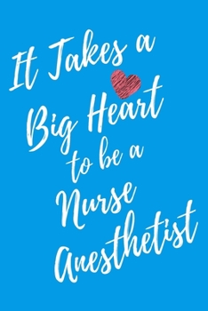 It Takes a Big Heart to be a Nurse Anesthetist: Journal For Gift - Light Blue Notebook For Men Women - Ruled Writing Diary - 6x9 100 pages