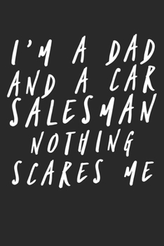 I'm A Dad And A Car Salesman Nothing Scares Me: Blank Lined Notebook Salesman Gifts