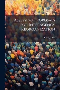 Paperback Assessing Proposals for Interagency Reorganization Book