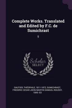 Complete Works. Translated and Edited by F.C. de Sumichrast: 5