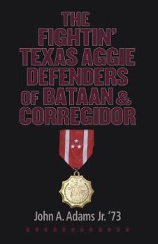 Hardcover The Fightin' Texas Aggie Defenders of Bataan and Corregidor Book