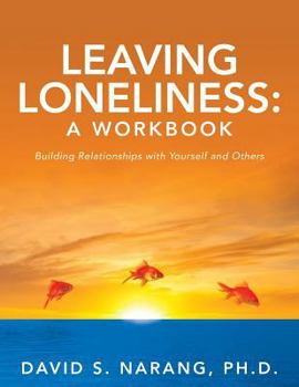 Paperback Leaving Loneliness: A Workbook: Building Relationships with Yourself and Others Book