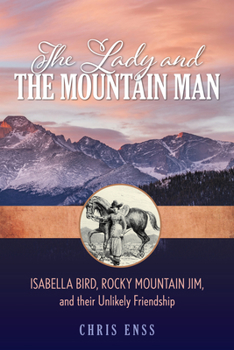 Paperback The Lady and the Mountain Man: Isabella Bird, Rocky Mountain Jim, and their Unlikely Friendship Book