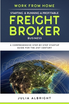 Paperback Work from Home: Starting & Running a Profitable Freight Broker Business: A comprehensive step-by-step Startup guide for the 21st Century Book