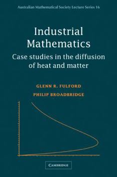 Paperback Industrial Mathematics: Case Studies in the Diffusion of Heat and Matter Book