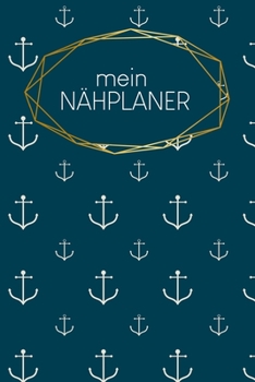 N�hplaner: f�r deine neuen N�hprojekte - zum Ausf�llen - 120 Seiten - A5 - Ma�tabellen - Projektseiten und Inhaltsverzeichnis - Dokumentiere Schnittmuster und Materialien - f�r alle N�hbienen - Motiv: