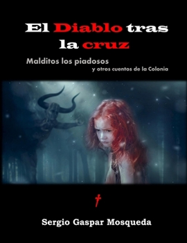 Paperback El Diablo tras la cruz: Malditos los piadosos y otros cuentos de la Colonia [Spanish] Book