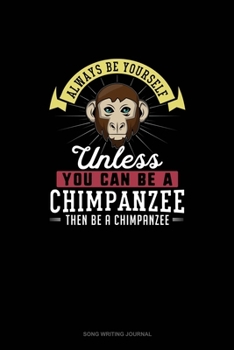 Paperback Always Be Yourself Unless You Can Be A Chimpanzee Then Be A Chimpanzee: Song Writing Journal Book