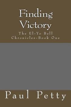 Paperback Finding Victory: The El-Yo Bell Chronicles-Book One Book
