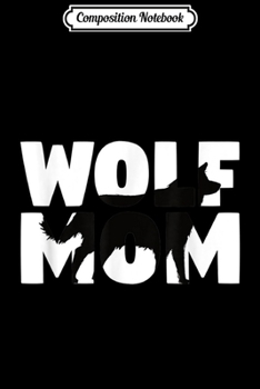 Composition Notebook: Wolf Lover Gift 'Wolf Mom' Zoo Keeper Animal Mother Wolf  Journal/Notebook Blank Lined Ruled 6x9 100 Pages