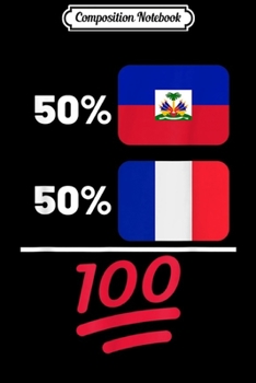 Composition Notebook: French Plus Haitian Mix Heritage Flag Gift  Journal/Notebook Blank Lined Ruled 6x9 100 Pages