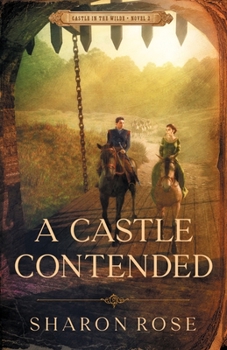 A Castle Contended : Castle in the Wilde - Novel 2 - Book #2 of the Castle in the Wilde