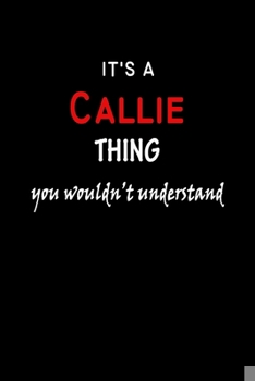 Paperback It's a Callie Thing You Wouldn't Understandl: Callie First Name Personalized Journal 6x9 Notebook, Wide Ruled (Lined) blank pages, Funny Cover for Gir Book