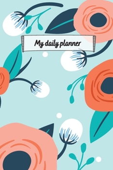 My Daily Planner: Motivational Planner For Organizing Day To Day Tasks And Goals With To-Do List, Flexible Timetable And Notes Playful Floral Cover 6x9 Inches