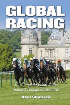 Hardcover Global Racing: The Complete Guide to the Greatest Foreign Racecourses Book