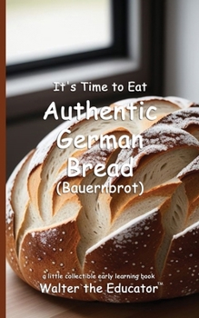 Paperback It's Time to Eat Authentic German Bread (Bauernbrot) Book