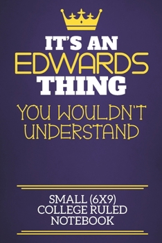 It's An Edwards Thing You Wouldn't Understand Small (6x9) College Ruled Notebook: Show you care with our personalised family member books, a perfect ... books are ideal for all the family to enjoy.