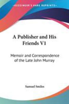 Paperback A Publisher and His Friends V1: Memoir and Correspondence of the Late John Murray Book