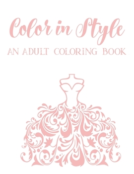 Paperback Color In Style An Adult Coloring Book: Stress Relieving Fashion Coloring Pages, Relaxing Illustrations To Color With Sketch Pages For Design Ideas Book