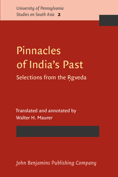 Pinnacles of India's Past: Selections from the Rgveda (University of Pennsylvania Studies on South Asia)