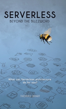 Hardcover Serverless Beyond the Buzzword: What Can Serverless Architecture Do for You? Book