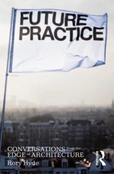 Paperback Future Practice: Conversations from the Edge of Architecture Book