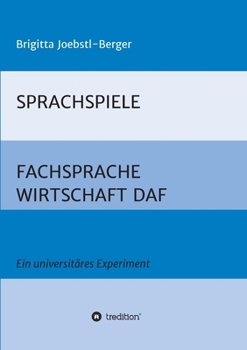 Paperback Sprachspiele: FACHSPRACHE WIRTSCHAFT DAF: Ein universitäres Experiment [German] Book