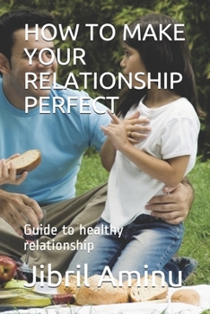 Paperback How to Make Your Relationship Perfect: Guide to healthy relationship Book