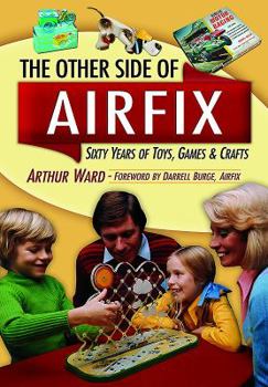 Hardcover The Other Side of Airfix: Sixty Years of Toys, Games & Crafts Book