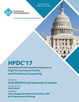 Paperback Hpdc '17: The 26th International Symposium on High-Performance Parallel and Distributed Computing Book