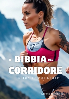 Paperback La bibbia del corridore: Scopri il Segreto per Diventare un Corridore Eccezionale: Tecniche Avanzate, Nutrizione Personalizzata, e Allenamento [Italian] Book