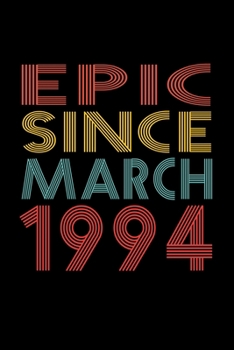 Epic Since March 1994: Birthday Gift for 26 Year Old Men and Women