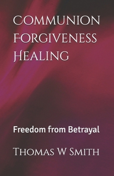Paperback Communion Forgiveness Healing: Freedom from Betrayal Book