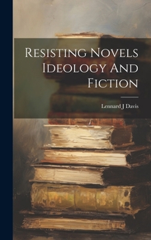 Hardcover Resisting Novels Ideology And Fiction Book